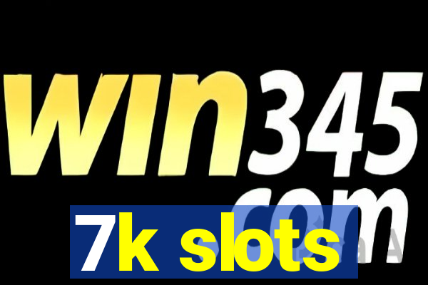7k slots